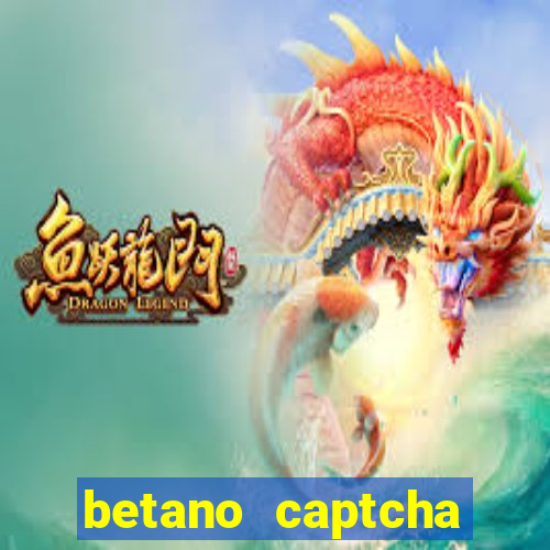 betano captcha security check