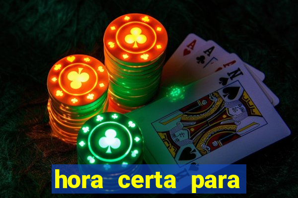 hora certa para jogar fortune tiger