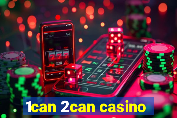 1can 2can casino