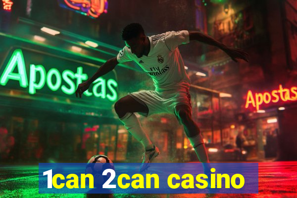 1can 2can casino