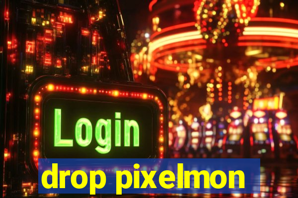 drop pixelmon