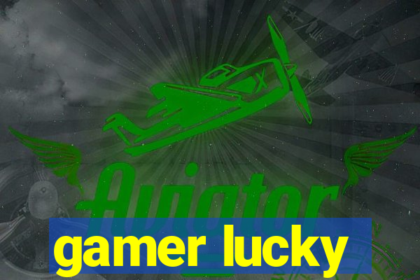 gamer lucky