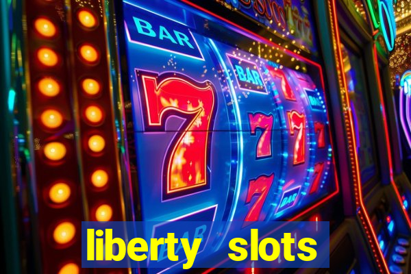 liberty slots casino reviews