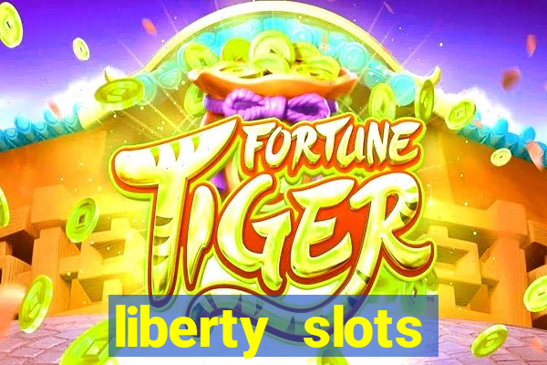 liberty slots casino reviews