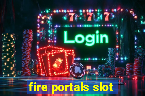 fire portals slot