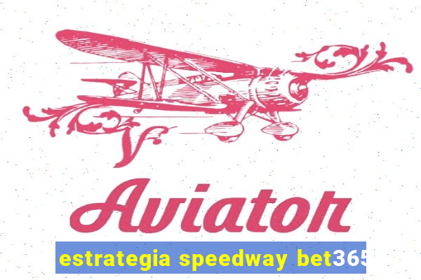 estrategia speedway bet365