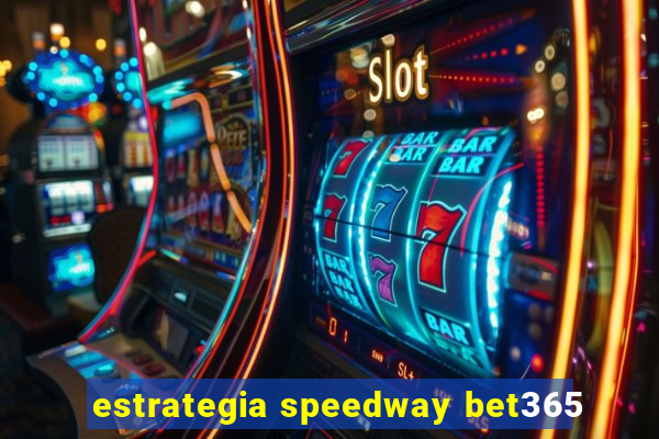 estrategia speedway bet365