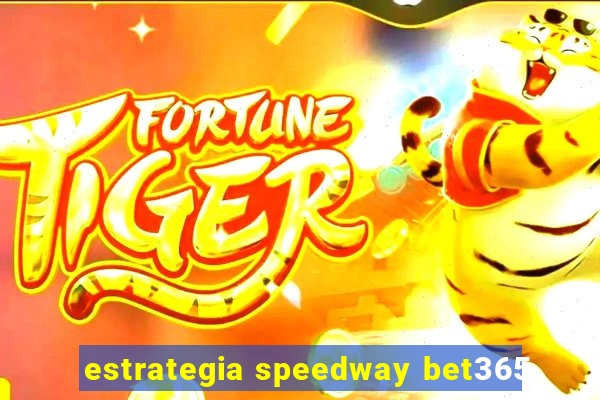 estrategia speedway bet365