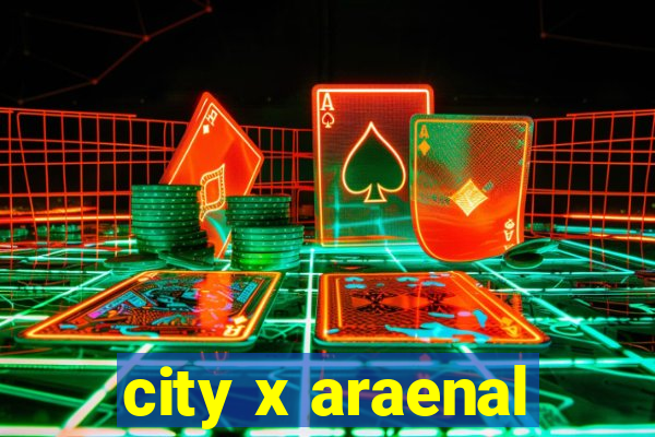 city x araenal