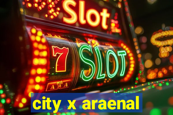 city x araenal