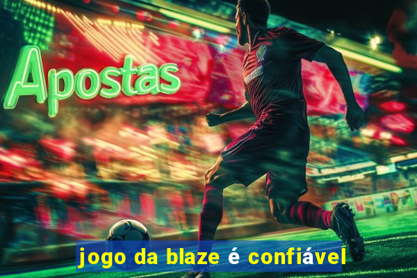 jogo da blaze é confiável