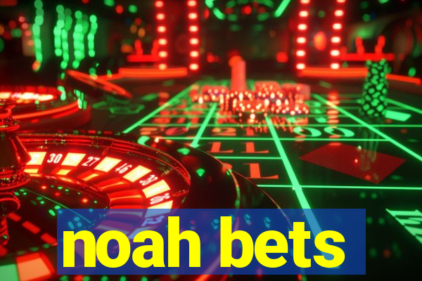 noah bets