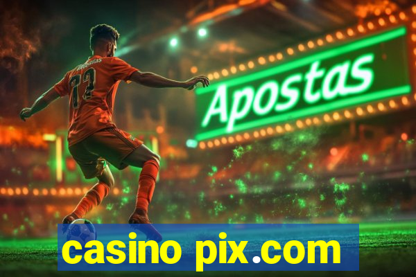 casino pix.com