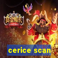 cerice scan