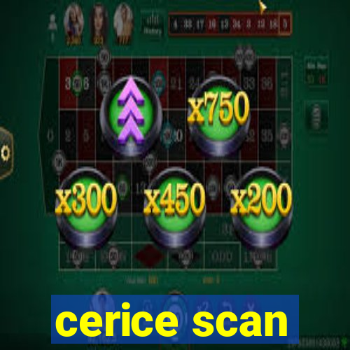 cerice scan