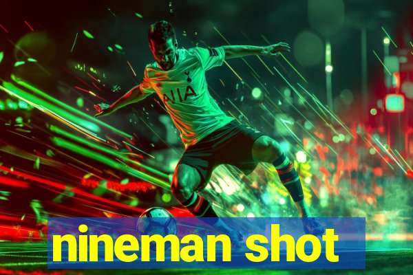 nineman shot