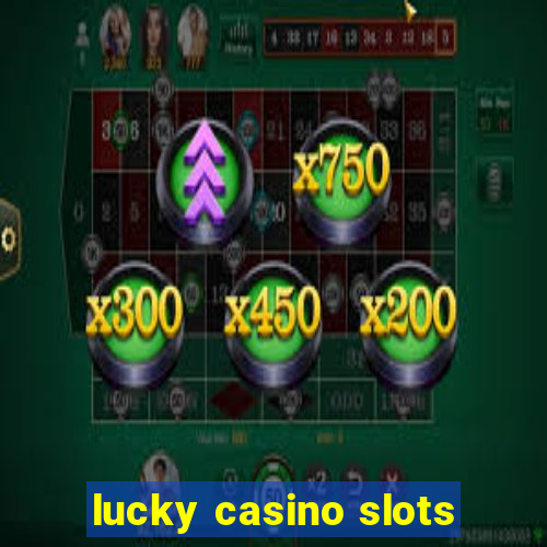 lucky casino slots