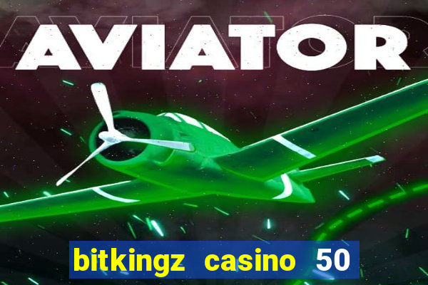 bitkingz casino 50 free spins