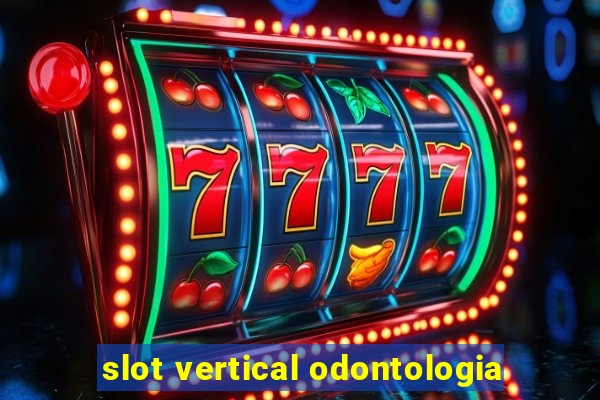 slot vertical odontologia