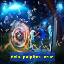 deia palpites cruz do dia