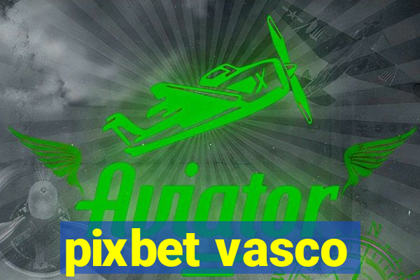 pixbet vasco