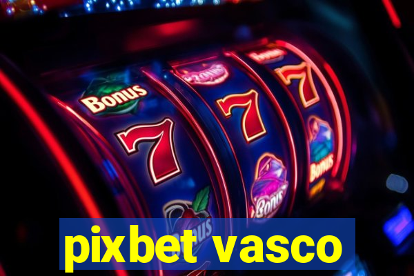 pixbet vasco