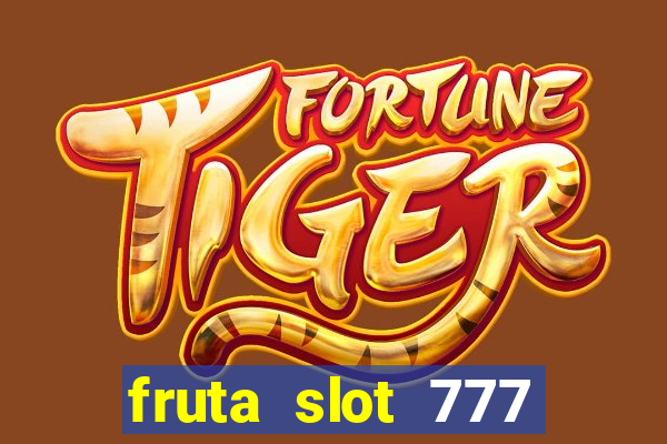 fruta slot 777 mega jackpot