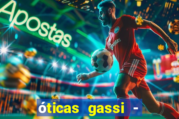 óticas gassi - unidade tatuapé