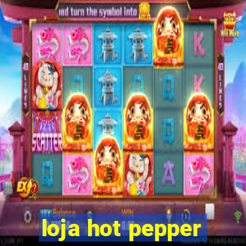 loja hot pepper