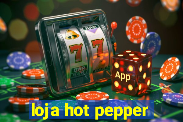 loja hot pepper