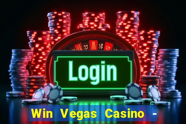 Win Vegas Casino - 777 Slots &