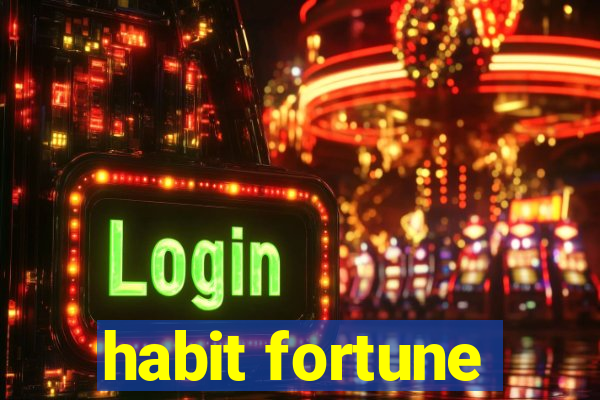 habit fortune