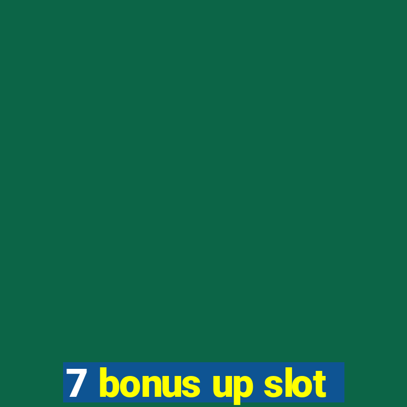 7 bonus up slot