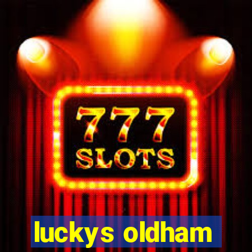 luckys oldham