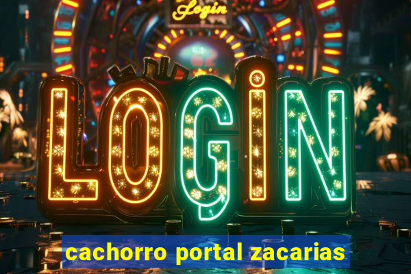 cachorro portal zacarias