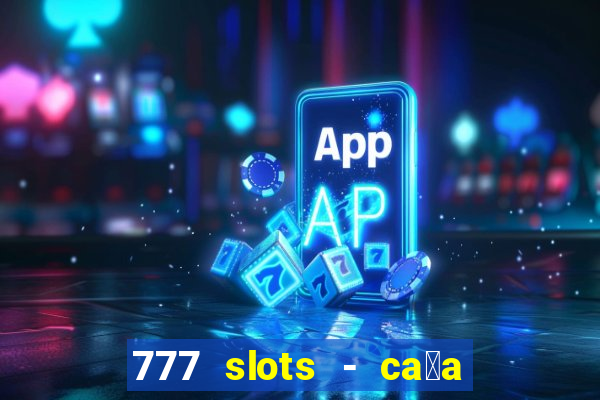 777 slots - ca莽a n铆quel gr谩tis