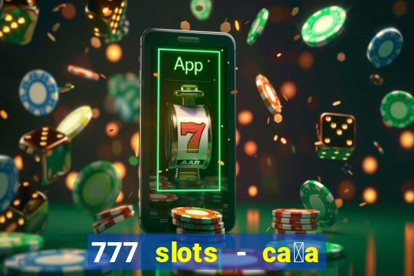 777 slots - ca莽a n铆quel gr谩tis