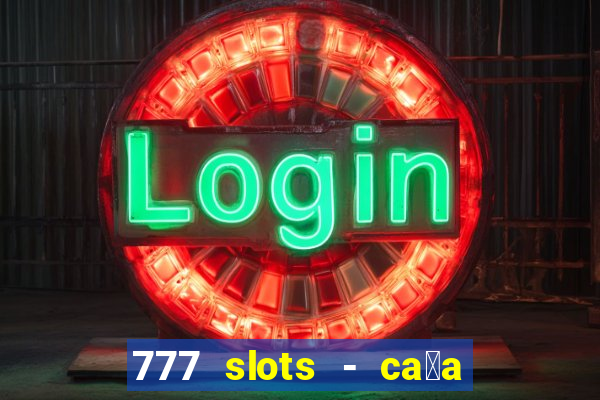 777 slots - ca莽a n铆quel gr谩tis