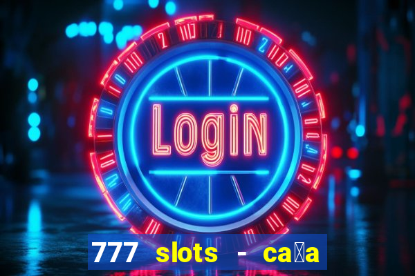 777 slots - ca莽a n铆quel gr谩tis