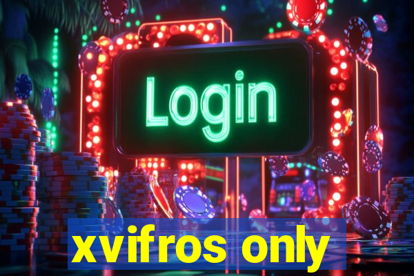 xvifros only