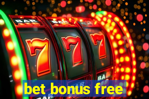 bet bonus free