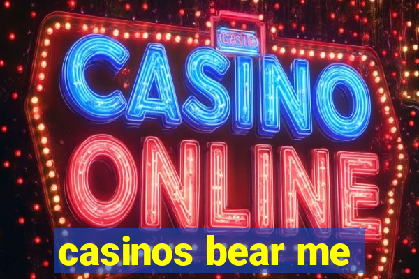 casinos bear me