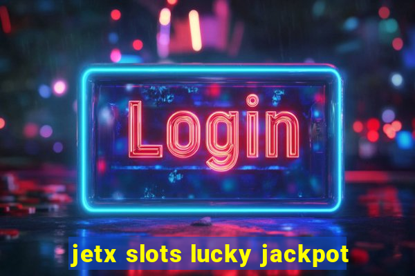 jetx slots lucky jackpot