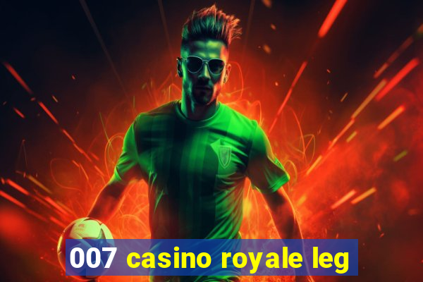 007 casino royale leg