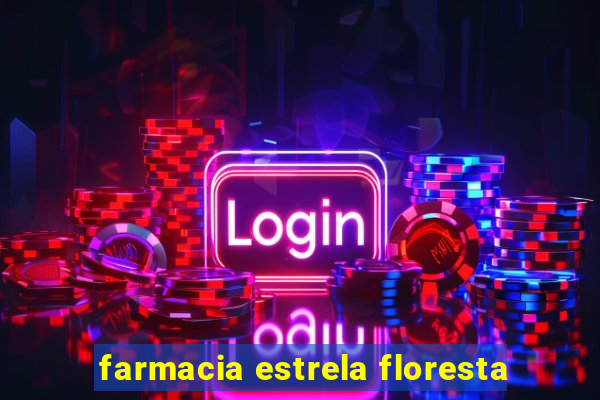 farmacia estrela floresta