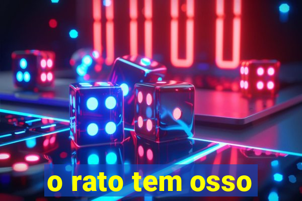 o rato tem osso