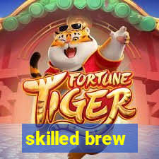 skilled brew