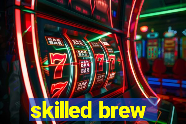 skilled brew