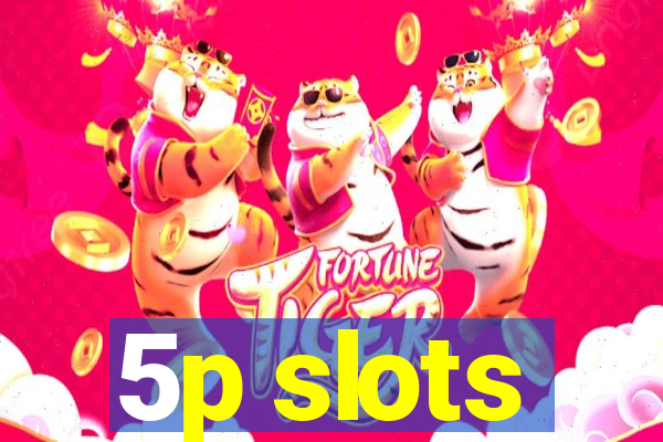 5p slots