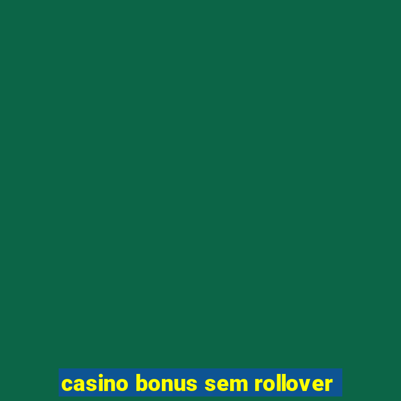 casino bonus sem rollover